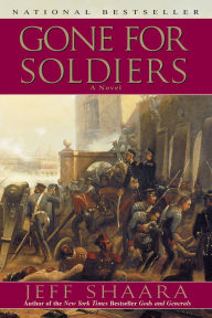 Title: Gone for Soldiers: A Novel of the Mexican War, Author: Jeff Shaara