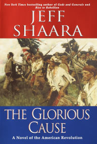 Title: The Glorious Cause: A Novel of the American Revolution, Author: Jeff Shaara