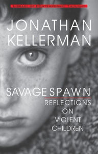 Title: Savage Spawn: Reflections on Violent Children, Author: Jonathan Kellerman