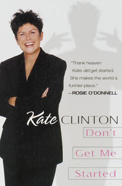 Don't Get Me Started by Kate Clinton, Paperback | Barnes & Noble®