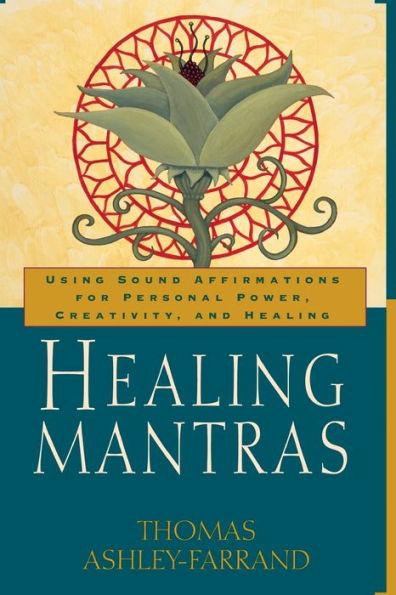 Healing Mantras: Using Sound Affirmations for Personal Power, Creativity, and