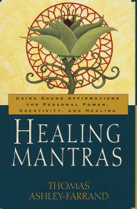 Title: Healing Mantras: Using Sound Affirmations for Personal Power, Creativity, and Healing, Author: Thomas Ashley-Farrand