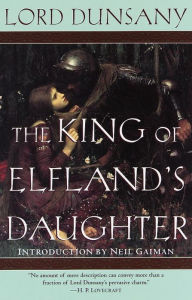 Title: The King of Elfland's Daughter: A Novel, Author: Lord Dunsany