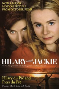 Title: Hilary and Jackie: The True Story of Two Sisters Who Shared a Passion, a Madness and a Man, Author: Hilary du Pre