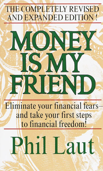 Money Is My Friend: Eliminate Your Financial Fears--And Take Your First Steps to Financial Freedom!