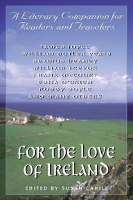 For the Love of Ireland: A Literary Companion for Readers and Travelers