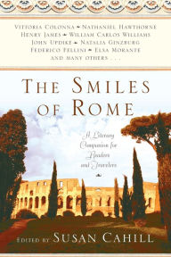 Title: The Smiles of Rome: A Literary Companion for Readers and Travelers, Author: Susan Cahill