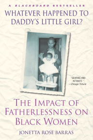 Title: Whatever Happened to Daddy's Little Girl?: The Impact of Fatherlessness on Black Women, Author: Jonetta Rose Barras