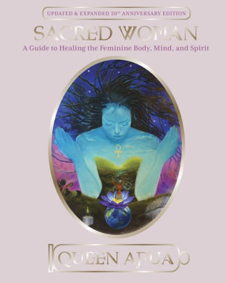 Title: Sacred Woman: A Guide to Healing the Feminine Body, Mind, and Spirit, Author: Queen Afua