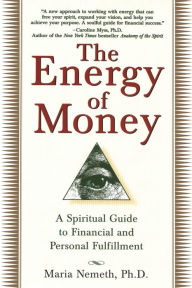 Title: The Energy of Money: A Spiritual Guide to Financial and Personal Fulfillment, Author: Maria Nemeth