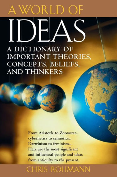 A World of Ideas: Dictionary Important Theories, Concepts, Beliefs, and Thinkers