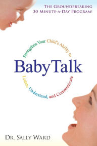 Title: BabyTalk: Strengthen Your Child's Ability to Listen, Understand, and Communicate, Author: Sally Ward