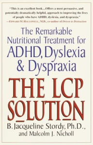 Title: The LCP Solution: The Remarkable Nutritional Treatment for ADHD, Dyslexia, and Dyspraxia, Author: B. Jacqueline Stordy Ph.D.