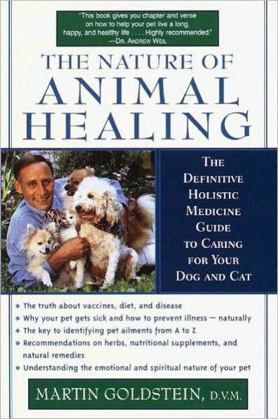 The Nature of Animal Healing: Definitive Holistic Medicine Guide to Caring for Your Dog and Cat