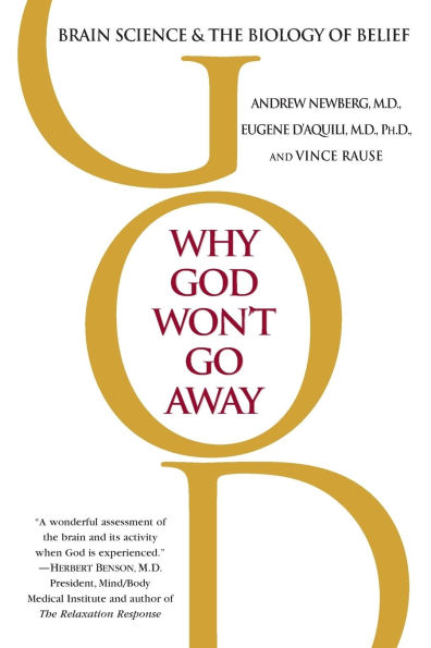 Why God Won't Go Away: Brain Science & the Biology of Belief
