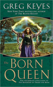 Title: The Born Queen (Kingdoms of Thorn and Bone Series #4), Author: Greg Keyes