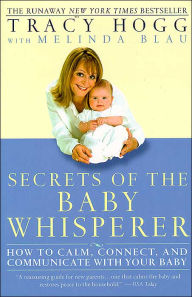 Title: Secrets of the Baby Whisperer: How to Calm, Connect, and Communicate with Your Baby, Author: Tracy Hogg