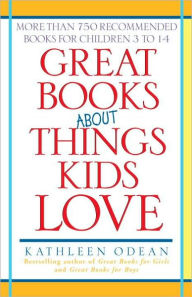 Title: Great Books about Things Kids Love: More Than 750 Recommended Books for Children 3 To 14, Author: Kathleen Odean