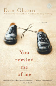 Title: You Remind Me of Me: A Novel, Author: Dan Chaon