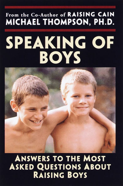 Speaking of Boys: Answers to the Most Asked Questions About Raising Sons