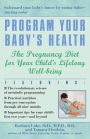 Program Your Baby's Health: The Pregnancy Diet for Your Child's Lifelong Well-Being