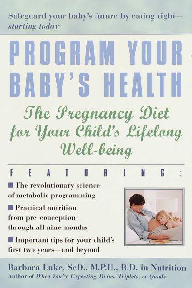 Program Your Baby's Health: The Pregnancy Diet for Child's Lifelong Well-Being