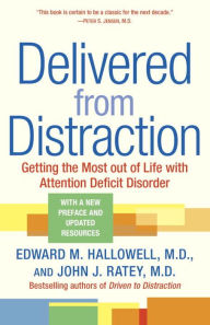 Title: Delivered from Distraction: Getting the Most Out of Life with Attention Deficit Disorder, Author: Edward M. Hallowell M.D.