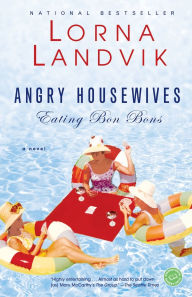 Title: Angry Housewives Eating Bon Bons, Author: Lorna Landvik