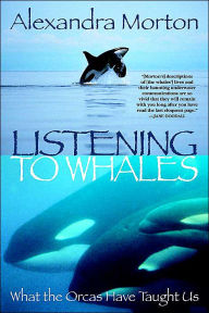 Title: Listening to Whales: What the Orcas Have Taught Us, Author: Alexandra Morton