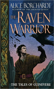 Title: The Raven Warrior: The Tales of Guinevere, Author: Alice Borchardt