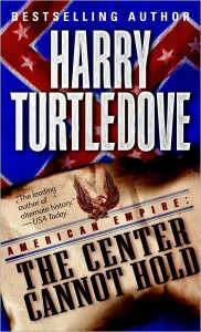 Title: American Empire: The Center Cannot Hold (American Empire Series #2), Author: Harry Turtledove