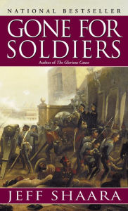 Title: Gone for Soldiers: A Novel of the Mexican War, Author: Jeff Shaara