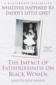 Title: Whatever Happened to Daddy's Little Girl?: The Impact of Fatherlessness on Black Women, Author: Jonetta Rose Barras