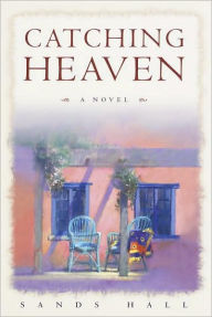 Title: Catching Heaven, Author: Sands Hall