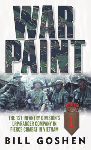 Title: War Paint: The 1st Infantry Division's LRP/Ranger Company in Fierce Combat in Vietnam, Author: Bill Goshen