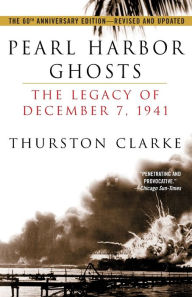 Title: Pearl Harbor Ghosts: The Legacy of December 7, 1941, Author: Thurston Clarke
