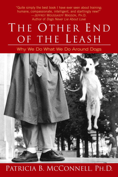 The Other End of the Leash: Why We Do What We Do Around Dogs