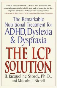 Title: LCP Solution: The Remarkable Nutritional Treatment for ADHD, Dyslexia, and Dyspraxia, Author: B. Jacqueline Stordy Ph.D.