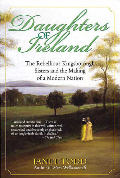 Daughters of Ireland: The Rebellious Kingsborough Sisters and the Making of a Modern Nation