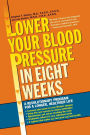 Lower Your Blood Pressure in 8 Weeks: A Revolutionary Program for a Longer, Healthier Life