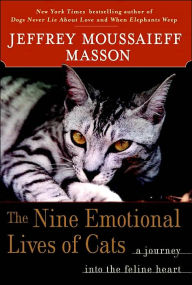 Title: The Nine Emotional Lives of Cats: A Journey into the Feline Heart, Author: Jeffrey Moussaieff Masson