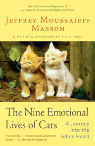 Title: The Nine Emotional Lives of Cats: A Journey into the Feline Heart, Author: Jeffrey Moussaieff Masson