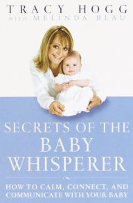 Title: Secrets of the Baby Whisperer: How to Calm, Connect, and Communicate with Your Baby, Author: Tracy Hogg