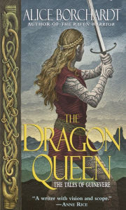 Title: Dragon Queen: The Tales of Guinevere, Author: Alice Borchardt