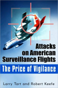 Title: Price of Vigilance: Attacks on American Surveillance Flights, Author: Larry Tart