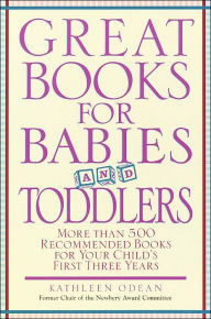 Title: Great Books for Babies and Toddlers: More Than 500 Recommended Books for Your Child's First Three Years, Author: Kathleen Odean