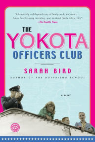 Title: The Yokota Officers Club: A Novel, Author: Sarah Bird