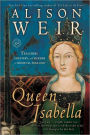 Queen Isabella: Treachery, Adultery, and Murder in Medieval England