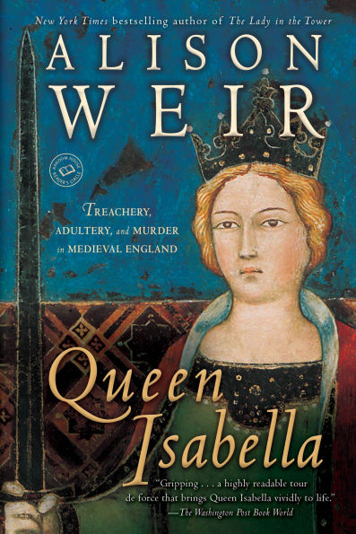 Queen Isabella: Treachery, Adultery, and Murder Medieval England