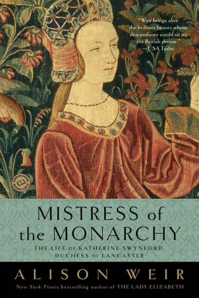 Mistress of The Monarchy: Life Katherine Swynford, Duchess Lancaster